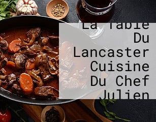 Monsieur La Table Du Lancaster Cuisine Du Chef Julien Roucheteau