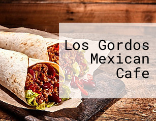 Los Gordos Mexican Cafe