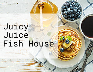 Juicy Juice Fish House