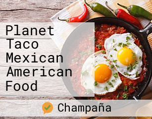 Planet Taco Mexican American Food