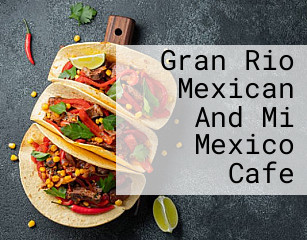 Gran Rio Mexican And Mi Mexico Cafe