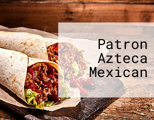 Patron Azteca Mexican