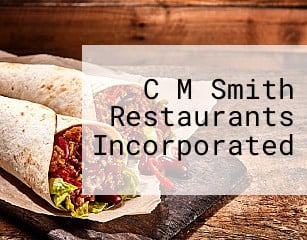 C M Smith Restaurants Incorporated