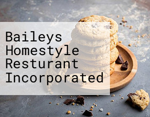 Baileys Homestyle Resturant Incorporated