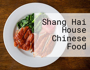 Shang Hai House Chinese Food