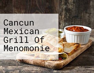Cancun Mexican Grill Of Menomonie