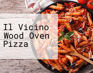 Il Vicino Wood Oven Pizza