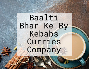 Baalti Bhar Ke By Kebabs Curries Company