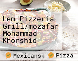 Lem Pizzeria Grill/mozafar Mohammad Khorshid