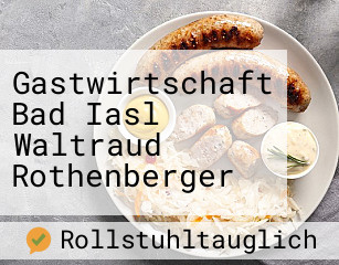 Gastwirtschaft Bad Iasl Waltraud Rothenberger