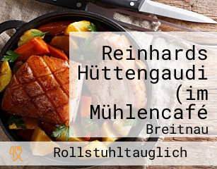 Reinhards Hüttengaudi (im Mühlencafé