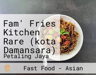 Fam' Fries Kitchen Rare (kota Damansara)