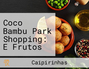 Coco Bambu Park Shopping: E Frutos Do Mar Em Brasília Df