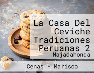 La Casa Del Ceviche Tradiciones Peruanas 2