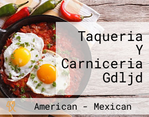 Taqueria Y Carniceria Gdljd