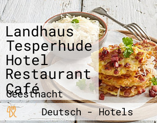 Landhaus Tesperhude Hotel Restaurant Café