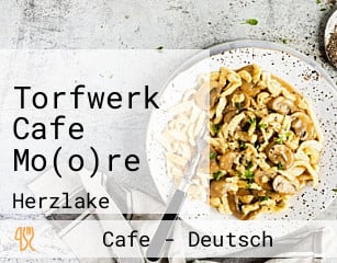 Torfwerk Cafe Mo(o)re
