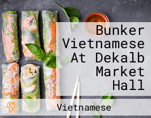 Bunker Vietnamese At Dekalb Market Hall