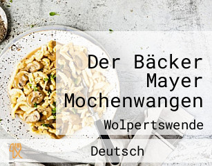 Der Bäcker Mayer Mochenwangen