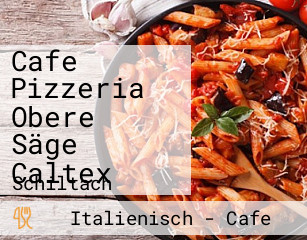 Cafe Pizzeria Obere Säge Caltex