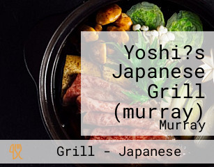 Yoshi?s Japanese Grill (murray)
