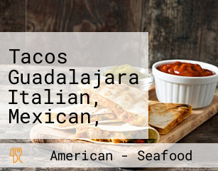Tacos Guadalajara Italian, Mexican, And Seafood