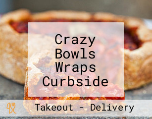 Crazy Bowls Wraps Curbside Pickup Available!