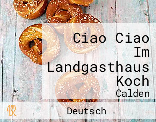 Ciao Ciao Im Landgasthaus Koch