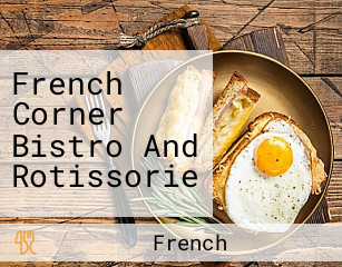 French Corner Bistro And Rotissorie