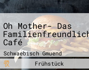 Oh Mother- Das Familienfreundliche Café