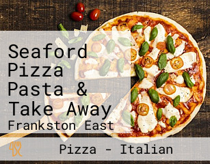 Seaford Pizza Pasta & Take Away