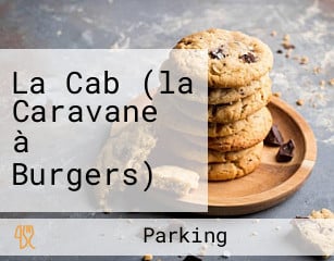 La Cab (la Caravane à Burgers)
