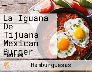 La Iguana De Tijuana Mexican Burger