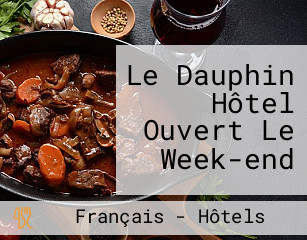 Le Dauphin Hôtel Ouvert Le Week-end