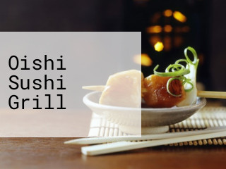 Oishi Sushi Grill