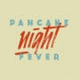 Pancake Night Fever