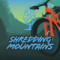 Shredding Mountains